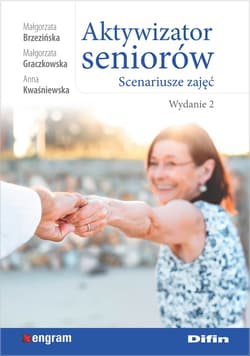 Aktywizator seniorów Scenariusze zajęć - Brzezińska Małgorzata, Graczkowska Małgorzata, Kwaśniewska Anna