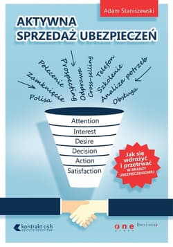 Aktywna sprzedaż ubezpieczeń Jak wdrożyć się i przetrwać w branży ubezpieczeniowej - Adam Staniszewski