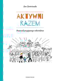 Aktywni razem. Pomocnik pozytywnego rodzicielstwa - Ewa Świerżewska