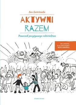 Aktywni razem. Pomocnik pozytywnego rodzicielstwa - Ewa Świerżewska