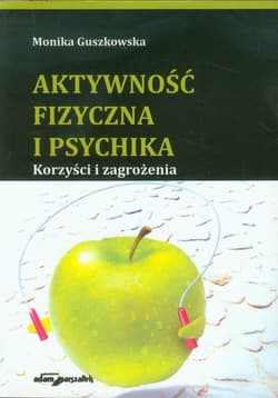 Aktywność fizyczna i psychika Korzyści i zagrożenia - Monika Guszkowska