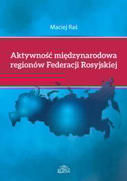 Aktywność międzynarodowa regionów Federacji Rosyjskiej - Maciej Raś