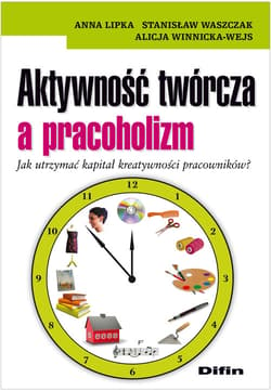 Aktywność twórcza a pracoholizm Jak utrzymać kapitał kreatywności pracowników? Jak utrzymać kapitał kreatywności pracowników?