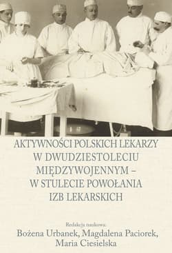 Aktywności polskich lekarzy w dwudziestoleciu międzywojennym - w stulecie powołania izb lekarskich - Magdalena Paciorek