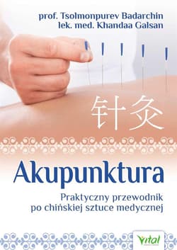 Akupunktura. Praktyczny przewodnik po chińskiej sztuce medycznej - Badarchin Tsolmonpurev