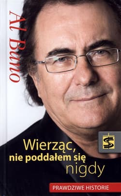 Al Bano Wierząc nie poddałem się nigdy