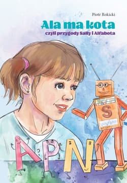 Ala ma kota czyli przygody Sally i Alfabota - Piotr Rokicki