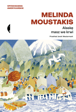 Alaskę masz we krwi - ebook - Melinda Moustakis