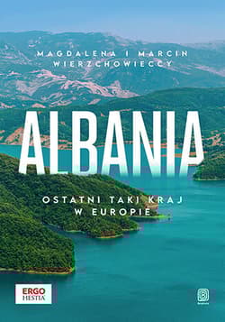 Albania. Ostatni taki kraj w Europie - Magdalena i Marcin Wierzchowieccy