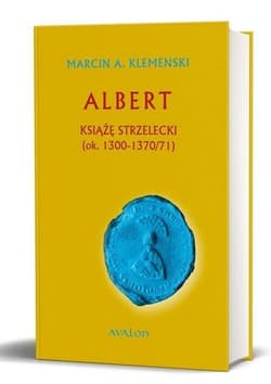 Albert Książę Strzelecki ok.. 1300-1370/71 - Klemenski Marcin A.