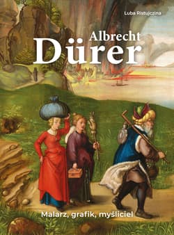Albrecht Dürer. Malarz, grafik, myśliciel - Luba  Ristujczina