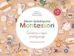 Album dydaktyczny Montessori Ćwiczenia z życia praktycznego Podręcznik nauczyciela - Andrea Lupi, Martine Gilsoul
