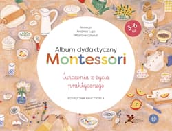 Album dydaktyczny Montessori Ćwiczenia z życia praktycznego Podręcznik nauczyciela - Andrea Lupi, Martine Gilsoul
