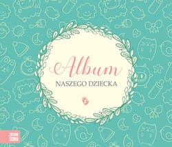 Album naszego dziecka - Opracowanie Zbiorowe