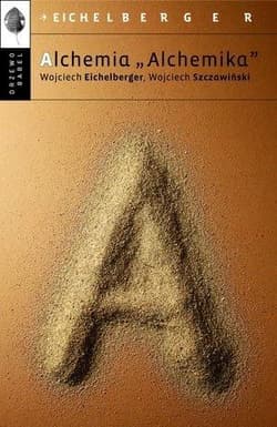 Alchemia Alchemika - Wojciech Eichelberger, Wojciech Szczawiński