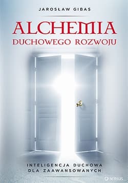 Alchemia duchowego rozwoju Inteligencja duchowa dla zaawansowanych - Jarosław Gibas