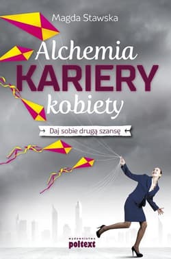 Alchemia kariery kobiety Daj sobie drugą szansę