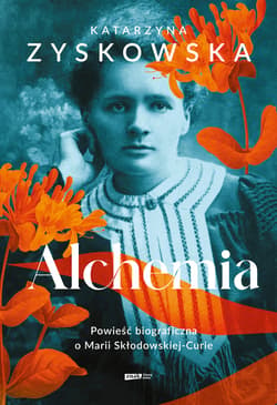 Alchemia. Powieść biograficzna o Marii Skłodowskiej-Curie - ebook - Katarzyna Zyskowska