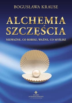 Alchemia szczęścia Nieważne, co robisz, ważne, co myślisz