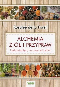 Alchemia ziół i przypraw Uzdrawiaj tym, co masz w kuchni