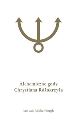 Alchemiczne Gody Chrystiana Różokrzyża Tom 1