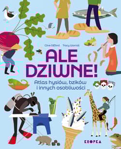 Ale dziwne. Atlas hysiów, bzików i innych osobliwości - Clive Gifford