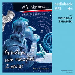 Ale historia... 11 Mikołaju, sam ruszyłeś Ziemię? - audiobook - Grażyna Bąkiewicz