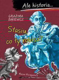 Ale historia... 5 Stasiu, co ty robisz? - Grażyna Bąkiewicz