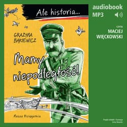 Ale historia... 6 Mamy niepodległość! - audiobook - Grażyna Bąkiewicz
