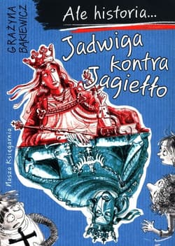 Ale historia Jadwiga kontra Jagiełło