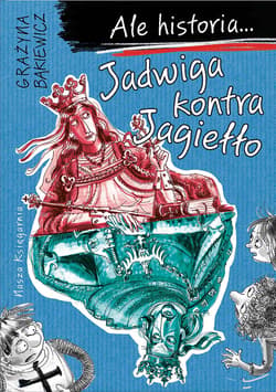 Ale historia Jadwiga kontra Jagiełło - Grażyna Bąkiewicz