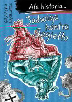Ale historia Jadwiga kontra Jagiełło