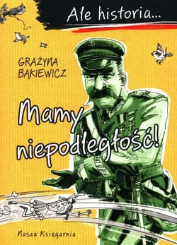 Ale historia Mamy niepodległość! - Grażyna Bąkiewicz
