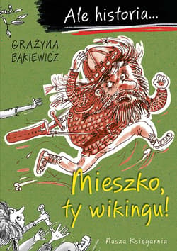 Ale historia... Mieszko, ty wikingu! - Grażyna Bąkiewicz