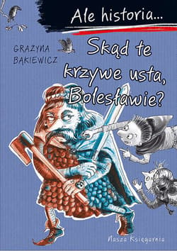 Ale historia... Skąd te krzywe usta, Bolesławie? - Grażyna Bąkiewicz