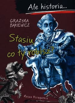 Ale historia…Stasiu, co ty robisz? - Grażyna Bąkiewicz