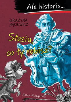 Ale historia... Stasiu, co ty robisz? - Grażyna Bąkiewicz