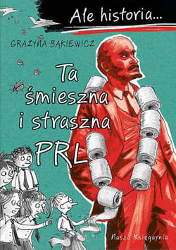 Ale historia Ta śmieszna i straszna PRL - Grażyna Bąkiewicz