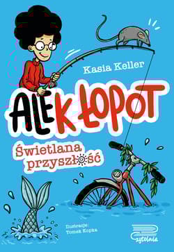 Ale(k) Łopot (tom 1) Świetlana przyszłość - Kasia Keller