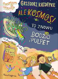 Ale kosmos! To znowu Bodzio i Pulpet