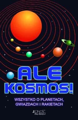 Ale Kosmos! Wszystko o planetach, gwiazdach i rakietach - Clive Gifford
