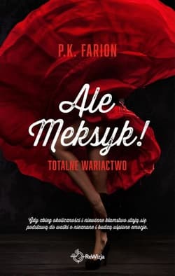 Ale Meksyk! Totalne wariactwo - P. K.  Farion