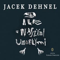 Ale z naszymi umarłymi - audiobook - Jacek Dehnel