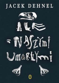 Ale z naszymi umarłymi - ebook - Jacek Dehnel