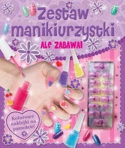 Ale zabawa! Zestaw manikiurzystki - Praca zbiorowa
