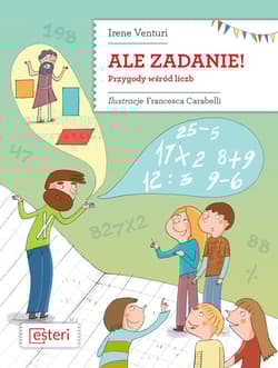 Ale zadanie! Przygody wśród liczb - Irene Venturi