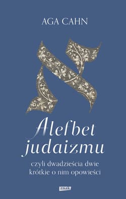 Alefbet judaizmu, czyli dwadzieścia dwie krótkie o nim opowieści - ebook - Aga Cahn