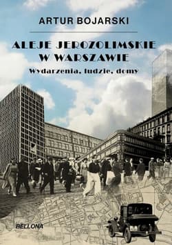 Aleje Jerozolimskie w Warszawie. Wydarzenia, ludzie, domy - Artur Bojarski