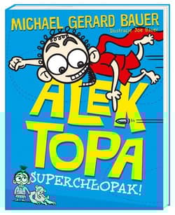 Alek Topa. Superchłopak! - Michael Gerard Bauer