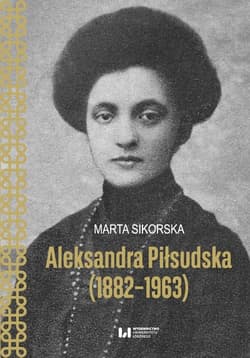 Aleksandra Piłsudska (1882-1963) - Marta Sikorska